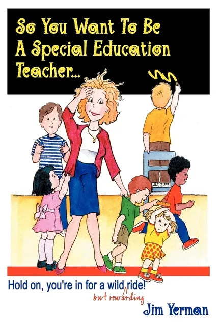 So You Want to Be a Special Education Teacher: Hold On, You're in for a Wild (But Rewarding) Ride! - Paperback