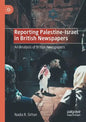 Reporting Palestine-Israel in British Newspapers: An Analysis of British Newspapers - Paperback