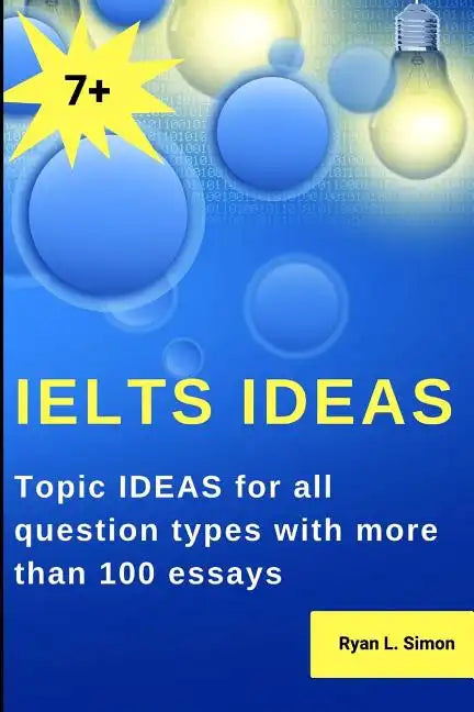 Ielts Ideas: Topic Ideas for all question types with more than 100 essays - Paperback