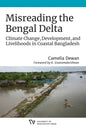 Misreading the Bengal Delta: Climate Change, Development, and Livelihoods in Coastal Bangladesh - Paperback