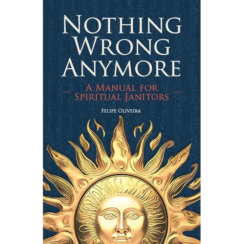 Nothing Wrong Anymore: A Manual for Spiritual Janitors - Paperback