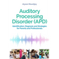 Auditory Processing Disorder (Apd): Identification, Diagnosis and Strategies for Parents and Professionals - Paperback