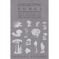 Collecting Fungi - With Chapters on Identification and Methods of Collection - Paperback