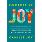 Moments of Joy: 90 Days of Encouragement for Parents of Children with Special Needs - Hardcover