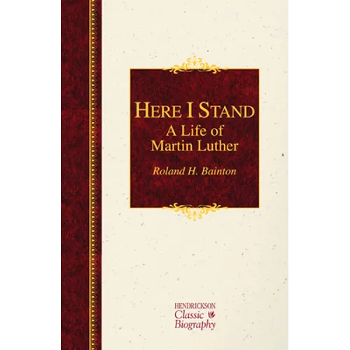 Here I Stand: A Life of Martin Luther: A Life of Martin Luther - Hardcover