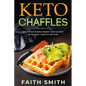Keto Chaffles: Mouth Watering Sweet and Savory Ketogenic Waffle Recipes - Paperback