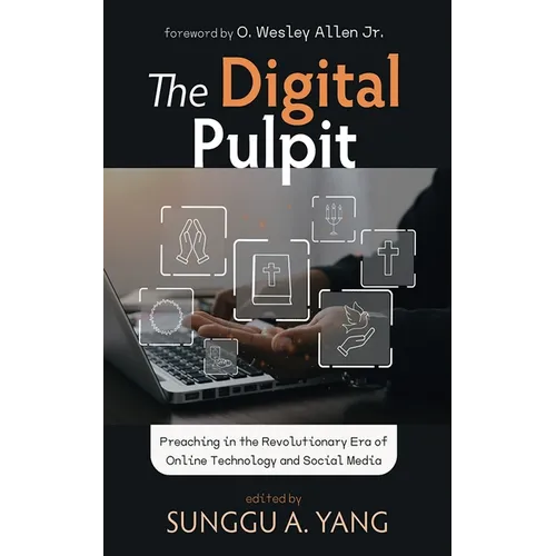 The Digital Pulpit: Preaching in the Revolutionary Era of Online Technology and Social Media - Paperback