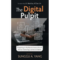 The Digital Pulpit: Preaching in the Revolutionary Era of Online Technology and Social Media - Paperback