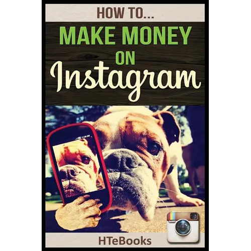How To Make Money On Instagram: Quick Start Guide - Paperback