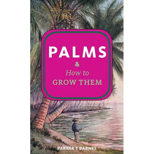 Palms & How to Grow Them - Paperback