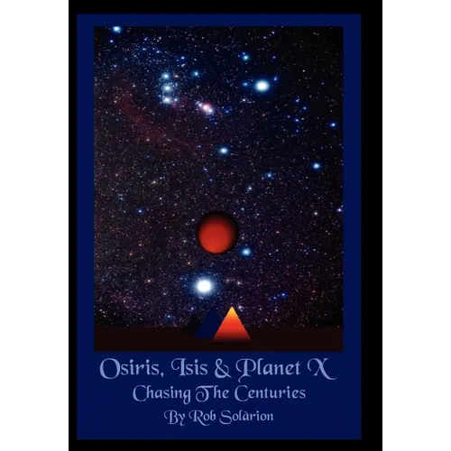 Osiris, Isis & Planet X: Chasing the Centuries - Hardcover
