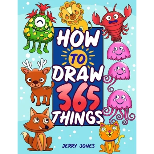 How To Draw 365 Things: The Big Drawing Book for Kids (Step by Step Drawing for Kids) - Paperback