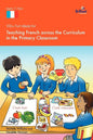 100+ Fun Ideas for Teaching French Across the Curriculum in the Primary Classroom - Paperback
