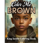 Color Me Brown: King Inside Edition Coloring Book - Paperback