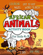 African Animals Activity Book for Kids 4-9: Workbook Full of Coloring and Other Activities Such as Mazes, Cut and Paste, Dot to Dot, Word Search, Puzz - Paperback