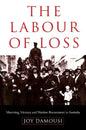The Labour of Loss: Mourning, Memory and Wartime Bereavement in Australia - Paperback