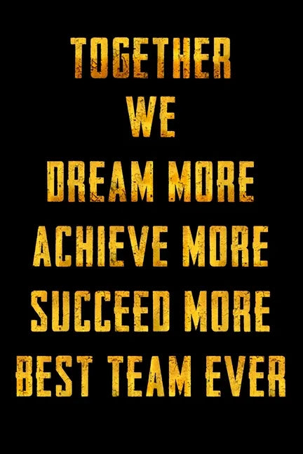 Together We Dream More - Achieve More - Succeed More - Best Team Ever: Appreciation Gifts for Employees - Team - Thank You Gifts for Team Members - Wo - Paperback