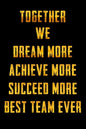 Together We Dream More - Achieve More - Succeed More - Best Team Ever: Appreciation Gifts for Employees - Team - Thank You Gifts for Team Members - Wo - Paperback