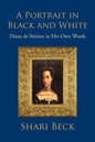 A Portrait in Black and White: Diane de Poitiers in Her Own Words - Paperback