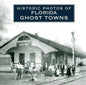 Historic Photos of Florida Ghost Towns - Hardcover