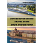 Danube River Cruise 2024 and Beyond: Unravelling Tales of Romance, Adventure, and Cultural Encounters Along the Iconic Danube River - Paperback