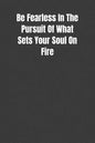 Be Fearless In The Pursuit Of What Sets Your Soul On Fire: Overcoming Obstacles In The Face Of Fear - Paperback