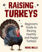Raising Turkeys: Beginners Guide to Raising Healthy and Happy Turkeys - Paperback