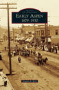 Early Aspen: 1879-1930 - Hardcover