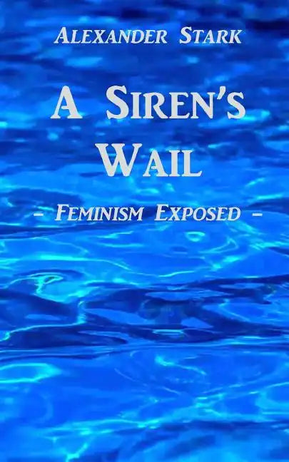 A Siren's Wail: Feminism Exposed - Paperback