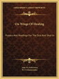 On Wings Of Healing: Prayers And Readings For The Sick And Shut-In - Hardcover