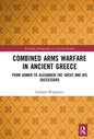 Combined Arms Warfare in Ancient Greece: From Homer to Alexander the Great and His Successors - Paperback