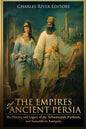 The Empires of Ancient Persia: The History and Legacy of the Achaemenids, Parthians, and Sassanids in Antiquity - Paperback