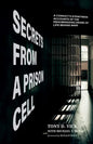 Secrets from a Prison Cell: A Convict's Eyewitness Accounts of the Dehumanizing Drama of Life Behind Bars - Hardcover
