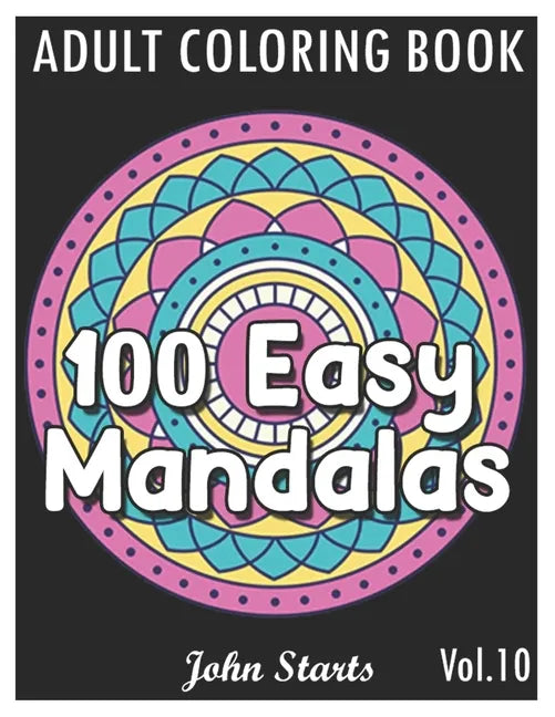 100 Easy Mandalas: An Adult Coloring Book with Fun, Simple, and Relaxing Coloring Pages (Volume 10) - Paperback