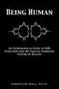 Being Human: An Entheological Guide to God, Evolution, and the Fractal, Energetic Nature of Reality - Paperback