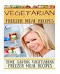 Vegetarian Freezer Meal Recipes: Time Saving Vegetarian Freezer Meal Recipes - Paperback