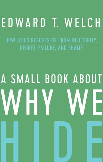 A Small Book about Why We Hide: How Jesus Rescues Us from Insecurity, Regret, Failure, and Shame - Hardcover