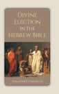 Divine Election in the Hebrew Bible - Hardcover