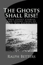 The Ghosts Shall Rise!: True ghost stories and spooky tales of Civil War reenactors - Paperback