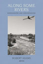 Robert Adams: Along Some Rivers: Photographs and Conversations - Hardcover