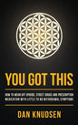 You Got This: How to Wean Off Opioids, Street Drugs and Prescription Medication With Little to No Withdrawal Symptoms - Hardcover