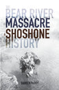 The Bear River Massacre: A Shoshone History - Paperback
