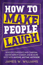 How to Make People Laugh: Develop Confidence and Charisma, Master Improv Comedy, and Be More Witty with Anyone, Anytime, Anywhere - Paperback