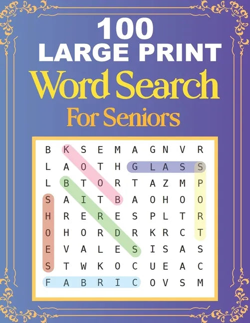 100 Large Print Word Search For Seniors: Easy Large Print Word Searches For Adult And Seniors Mindfulness Puzzle Book Mind Games And Dementia Activiti - Paperback
