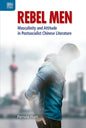 Rebel Men: Masculinity and Attitude in Postsocialist Chinese Literature - Hardcover