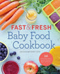 Fast & Fresh Baby Food Cookbook: 120 Ridiculously Simple and Naturally Wholesome Baby Food Recipes - Paperback