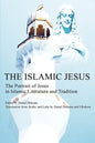 The Islamic Jesus: The Portrait of Jesus in Islamic Literature and Tradition - Paperback