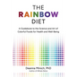 The Rainbow Diet: A Guidebook to the Science and Art of Colorful Foods for Health and Well-Being - Paperback
