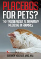 Placebos for Pets?: The Truth About Alternative Medicine in Animals. - Paperback