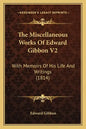 The Miscellaneous Works of Edward Gibbon V2: With Memoirs of His Life and Writings (1814) - Paperback